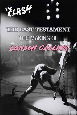 The Clash: The Making of London Calling - The Last Testament (2004)