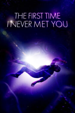 The First Time I Never Met You (2024)