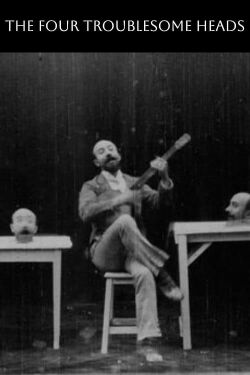 The Four Troublesome Heads (1898)