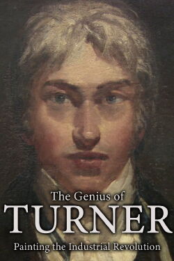 The Genius of Turner: Painting the Industrial Revolution (2013)