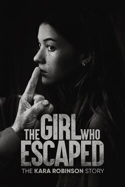 The Girl Who Escaped: The Kara Robinson Story (2023)