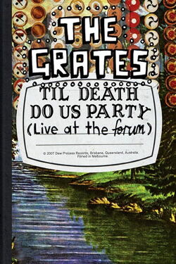 The Grates: Til Death Do Us Party (Live At The Forum) (2007)