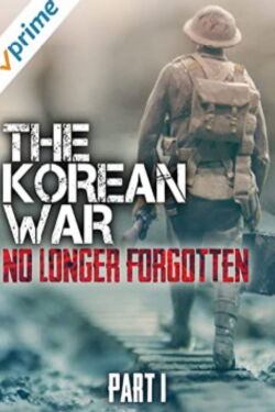 The Korean War: No Longer Forgotten - Part I (2019)
