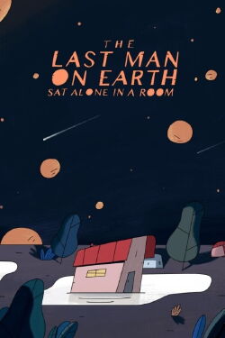 The Last Man on Earth Sat Alone in a Room (2019)
