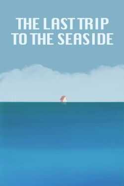 The Last Trip to the Seaside (2019)