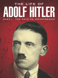 The Life of Adolf Hitler: The Path to Dictatorship (2014)