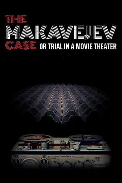 The Makavejev Case or Trial in a Movie Theater (2018)