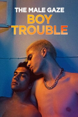 The Male Gaze : Boy Trouble (2024)