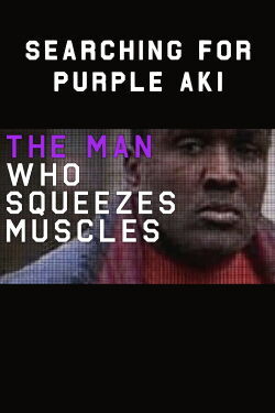 The Man Who Squeezes Muscles: Searching for Purple Aki (2016)