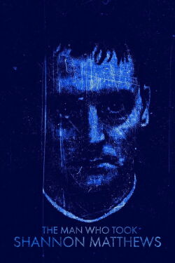 The Man Who Took Shannon Matthews (2022)