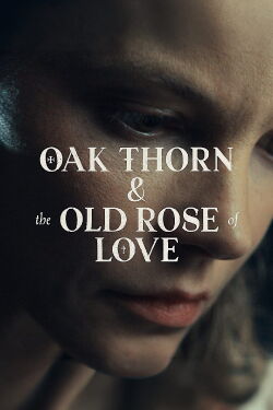 The Oak Thorn & the Old Rose of Love (2022)