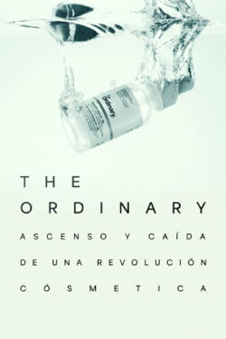 The Ordinary: ascenso y caída de una revolución cosmética (2026)