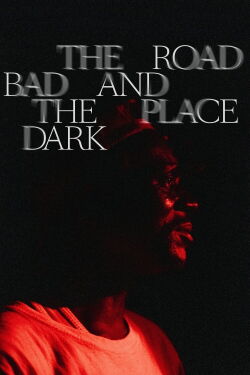 The Road Bad And The Place Dark (2022)