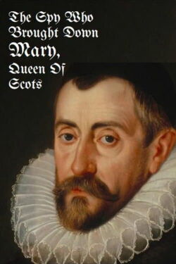 The Spy Who Brought Down Mary, Queen of Scots (2014)