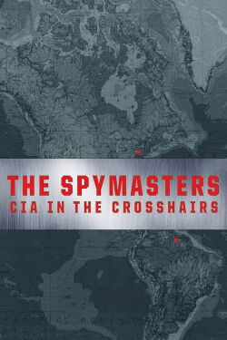 The Spymasters: CIA in the Crosshairs (2015)