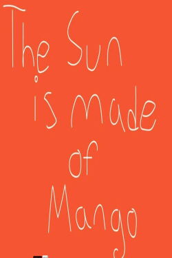 The Sun Is Made of Mango (2019)