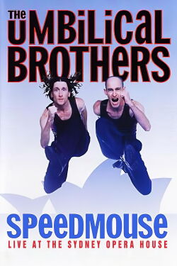 The Umbilical Brothers: Speedmouse - Live from the Sydney Opera House (2004)