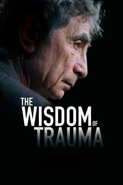 The Wisdom of Trauma (2021)