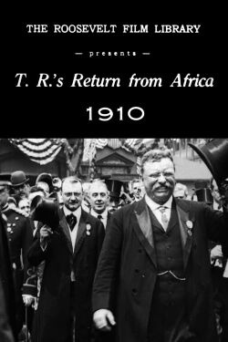 Theodore Roosevelt's Return from Africa (1910)