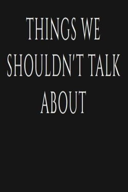Things We Shouldn't Talk About (2022)