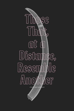 Those That, at a Distance, Resemble Another (2019)