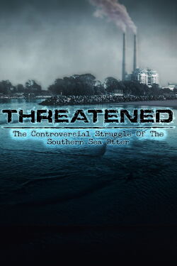 Threatened: The Controversial Struggle of the Southern Sea Otter (2013)
