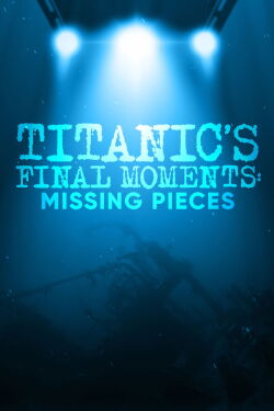 Titanic's Final Moments: Missing Pieces (2006)