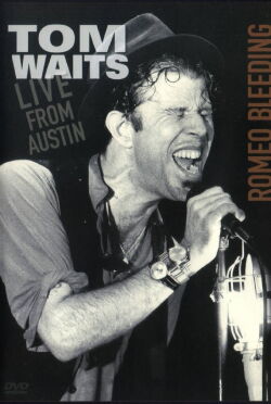 Tom Waits - Romeo Bleeding: Live from Austin (2009)