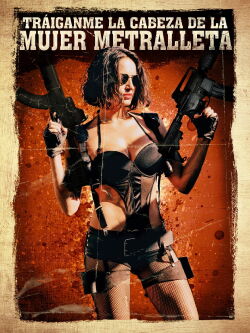 Tráiganme la cabeza de la mujer metralleta (2012)