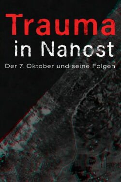 Trauma in Nahost - Der 7. Oktober und seine Folgen (2024)