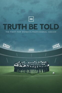 Truth Be Told: The Fight For Women's Professional Soccer (2022)