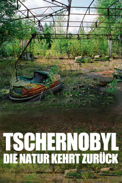 Tschernobyl: Die Natur kehrt zurück (2010)