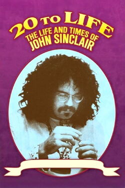 Twenty to Life: The Life & Times of John Sinclair (2004)