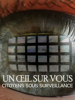 Un oeil sur vous, citoyens sous surveillance (2015)