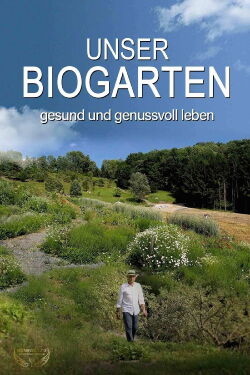 Unser Biogarten - Gesund und genußvoll leben (2013)