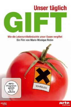 Unser täglich Gift: Wie die Lebensmittelindustrie unser Essen vergiftet (2011)