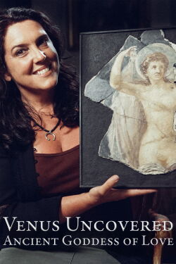 Venus Uncovered Ancient Goddess of Love (2017)