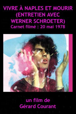 Vivre à Naples et Mourir (Entretien avec Werner Schroeter) (2011)