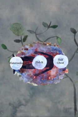 Watermelon, Fish and Half Ghost (2014)