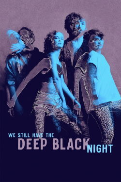 We Still Have the Deep Black Night (2019)