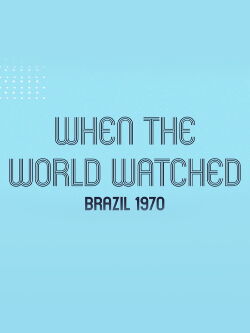 When the World Watched: Brazil 1970 (2021)