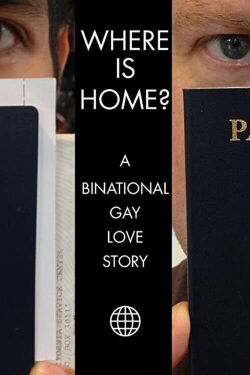 Where Is Home? A Binational Gay Love Story (2013)