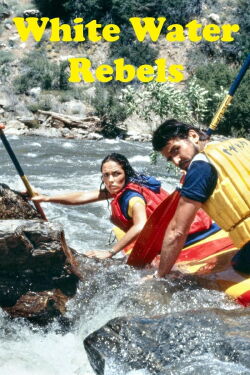 White Water Rebels (1983)