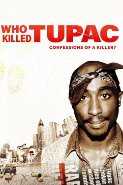 Who Killed Tupac: Confessions of a Killer? (2023)