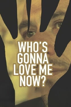Who's gonna love me now ? (2016)