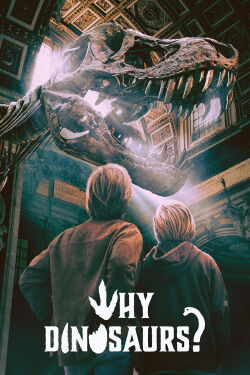 WHY DINOSAURS? (2025)