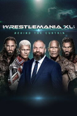 WWE WrestleMania XL: Behind the Curtain (2024)
