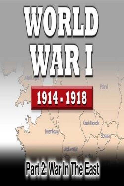WWI The War To End All Wars - Part 2: War In The East (2016)