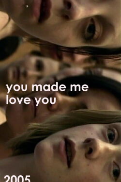 You Made Me Love You (2005)