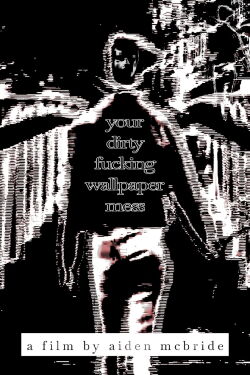 Your Dirty Fucking Wallpaper Mess (2023)